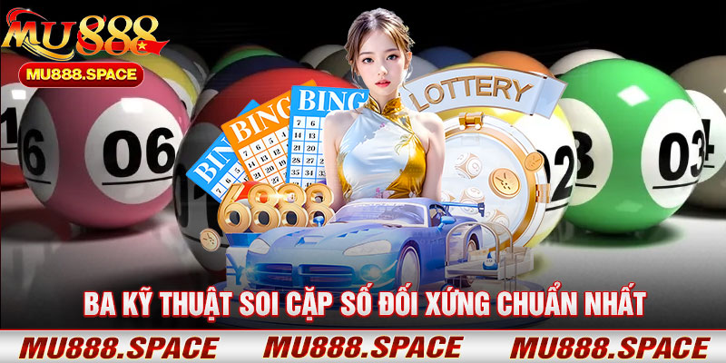 Ba Kỹ Thuật Soi Cặp Số Đối Xứng Chuẩn Nhất