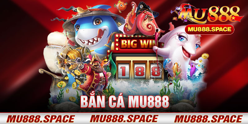 Bắn Cá Mu888