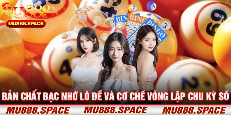 Bản Chất Bạc Nhớ Lô Đề Và Cơ Chế Vòng Lặp Chu Kỳ Số