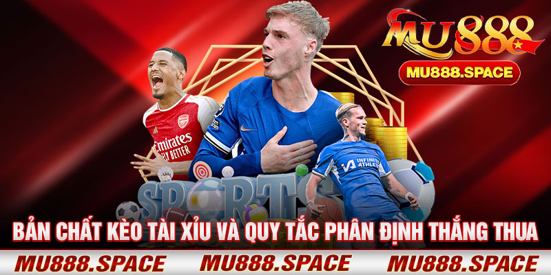 Bản Chất Kèo Tài Xỉu Và Quy Tắc Phân Định Thắng Thua