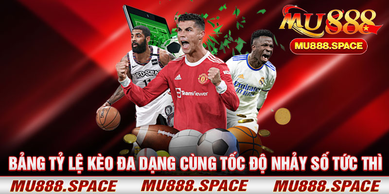 Bảng Tỷ Lệ Kèo Đa Dạng Cùng Tốc Độ Nhảy Số Tức Thì
