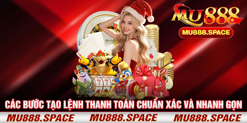 Các Bước Tạo Lệnh Thanh Toán Chuẩn Xác Và Nhanh Gọn