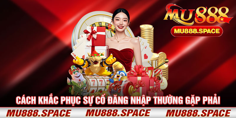 Cách Khắc Phục Sự Cố Đăng Nhập Thường Gặp Phải