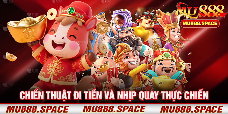 Chiến Thuật Đi Tiền Và Nhịp Quay Thực Chiến