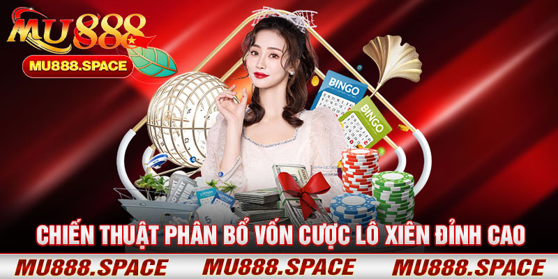 Chiến Thuật Phân Bổ Vốn Cược Lô Xiên Đỉnh Cao