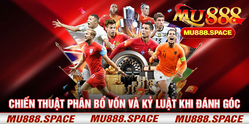 Chiến Thuật Phân Bổ Vốn Và Kỷ Luật Khi Đánh Góc