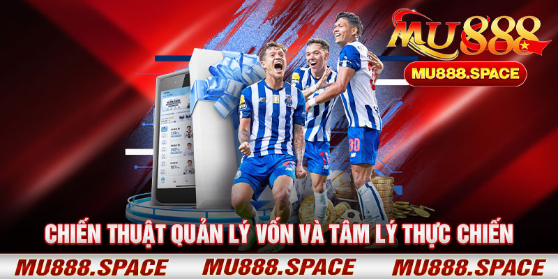 Chiến Thuật Quản Lý Vốn Và Tâm Lý Thực Chiến