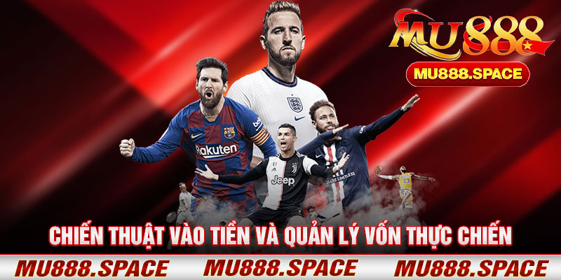 Chiến Thuật Vào Tiền Và Quản Lý Vốn Thực Chiến