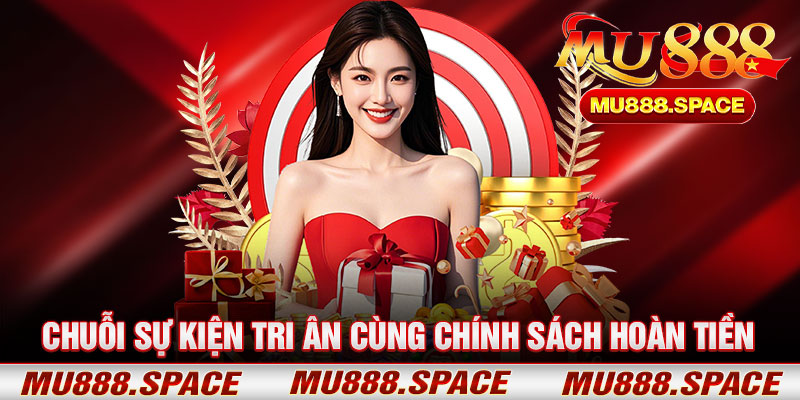 Chuỗi Sự Kiện Tri Ân Cùng Chính Sách Hoàn Tiền