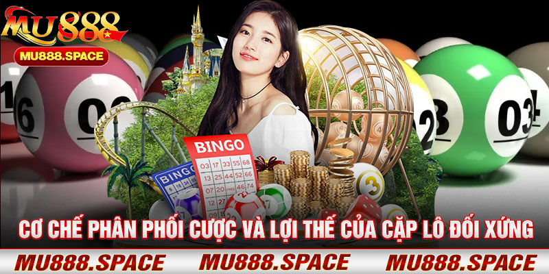 Cơ Chế Phân Phối Cược Và Lợi Thế Của Cặp Lô Đối Xứng