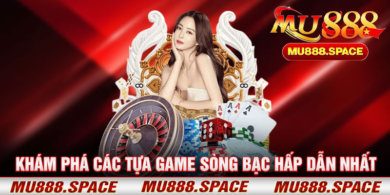 Khám Phá Các Tựa Game Sòng Bạc Hấp Dẫn Nhất