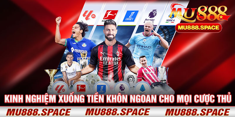 Kinh Nghiệm Xuống Tiền Khôn Ngoan Cho Mọi Cược Thủ