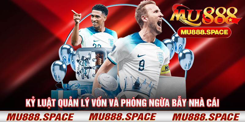 Kỷ Luật Quản Lý Vốn Và Phòng Ngừa Bẫy Nhà Cái