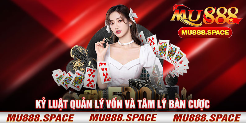 Kỷ Luật Quản Lý Vốn Và Tâm Lý Bàn Cược