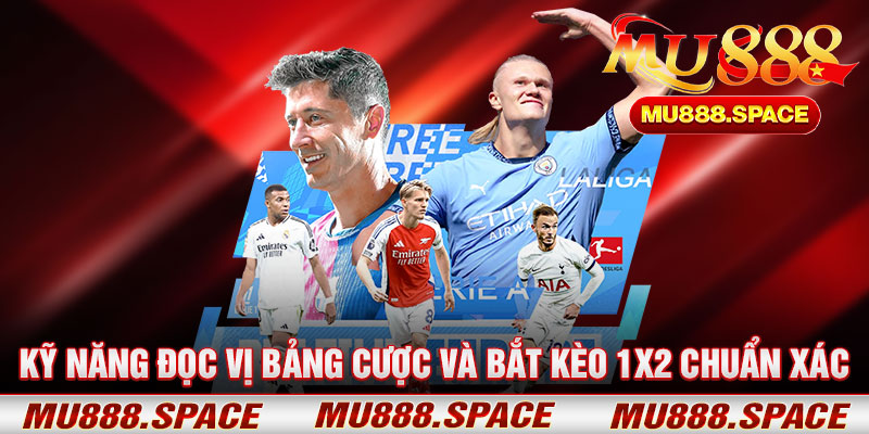 Kỹ Năng Đọc Vị Bảng Cược Và Bắt Kèo 1X2 Chuẩn Xác