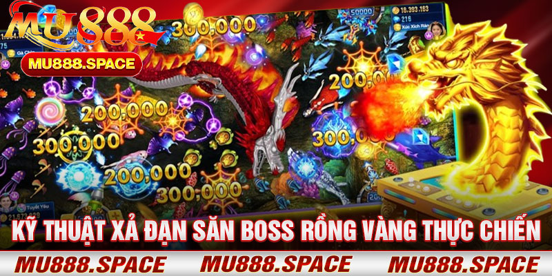 Kỹ Thuật Xả Đạn Săn Boss Rồng Vàng Thực Chiến