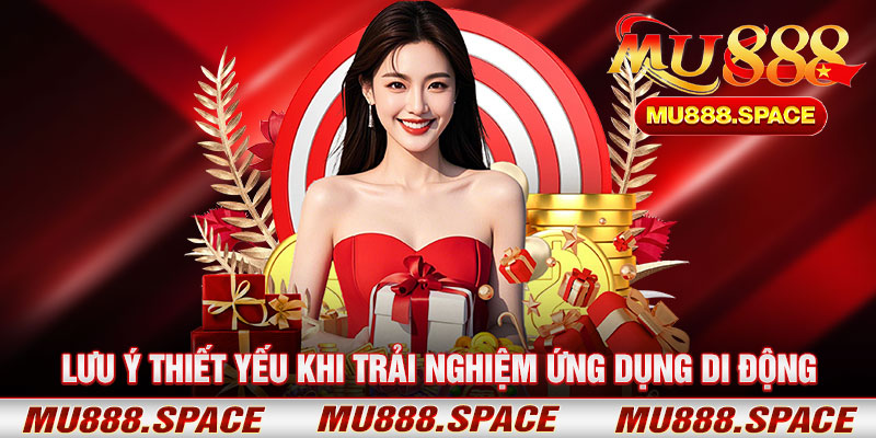 Lưu Ý Thiết Yếu Khi Trải Nghiệm Ứng Dụng Di Động