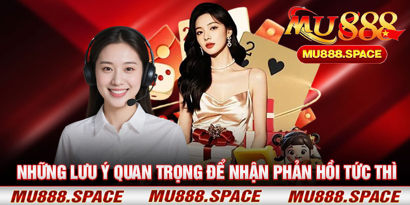 Những Lưu Ý Quan Trọng Để Nhận Phản Hồi Tức Thì