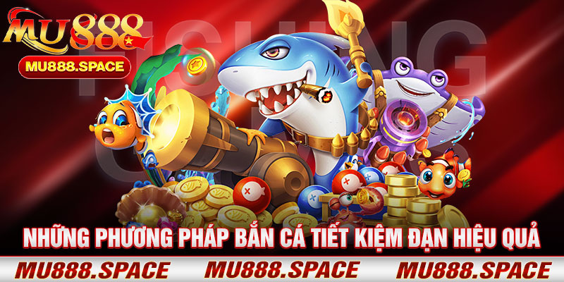 Những Phương Pháp Bắn Cá Tiết Kiệm Đạn Hiệu Quả