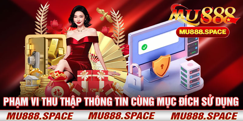 Phạm Vi Thu Thập Thông Tin Cùng Mục Đích Sử Dụng