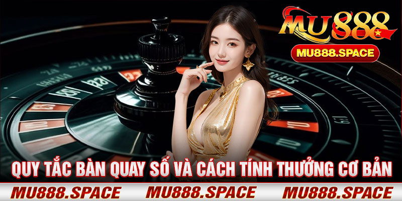 Quy Tắc Bàn Quay Số Và Cách Tính Thưởng Cơ Bản