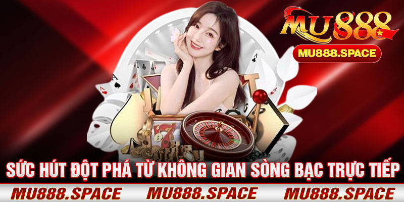 Sức Hút Đột Phá Từ Không Gian Sòng Bạc Trực Tiếp