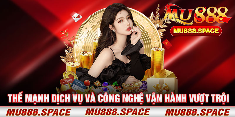 Thế Mạnh Dịch Vụ Và Công Nghệ Vận Hành Vượt Trội