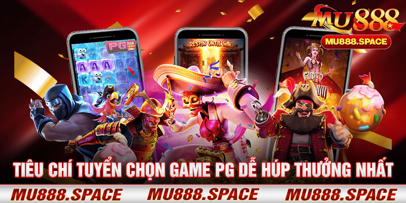 Tiêu Chí Tuyển Chọn Game PG Dễ Húp Thưởng Nhất