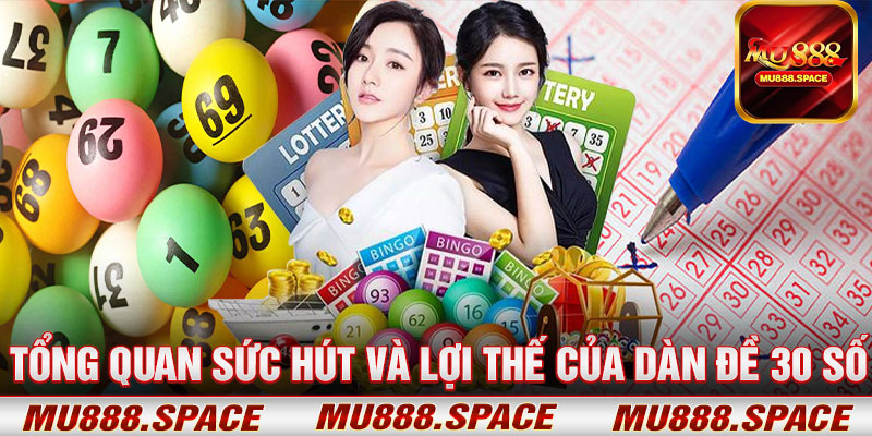 Tổng Quan Sức Hút Và Lợi Thế Của Dàn Đề 30 Số