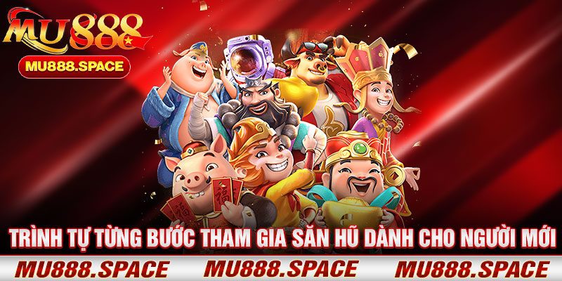 Trình Tự Từng Bước Tham Gia Săn Hũ Dành Cho Người Mới