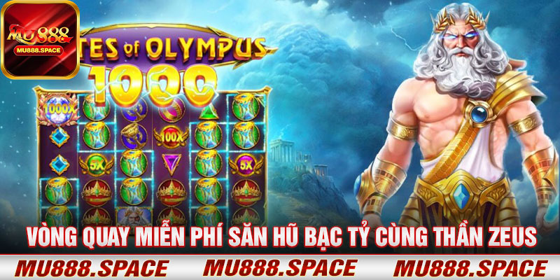 Vòng Quay Miễn Phí Săn Hũ Bạc Tỷ Cùng Thần Zeus