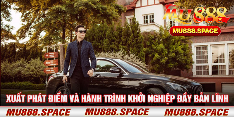Xuất Phát Điểm Và Hành Trình Khởi Nghiệp Đầy Bản Lĩnh